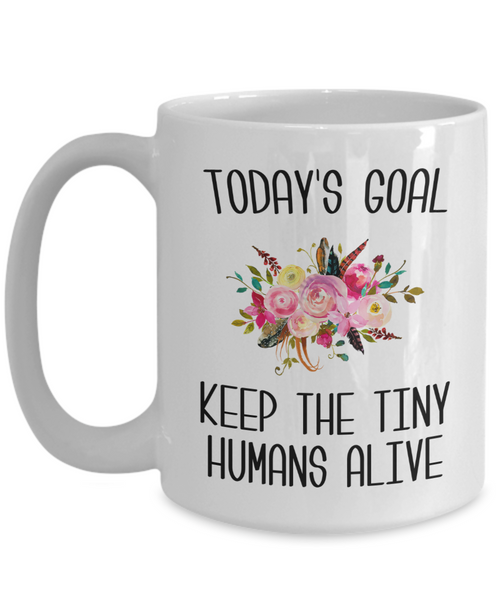 Mom Gifts for Mother's Day Today's Goal Keep the Tinny Humans Alive Mug Cute Coffee Cup
