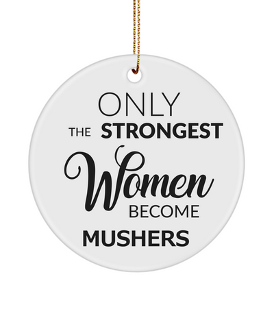 Female Musher Only The Strongest Women Become Mushers Ceramic Christmas Tree Ornament