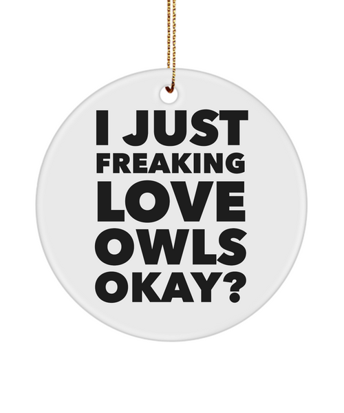 Owl Ornament I Just Freaking Love Owls Okay Ceramic Christmas Tree Ornament