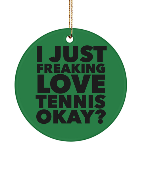 Tennis Present I Just Freaking Love Tennis Okay  Ceramic Christmas Tree Ornament