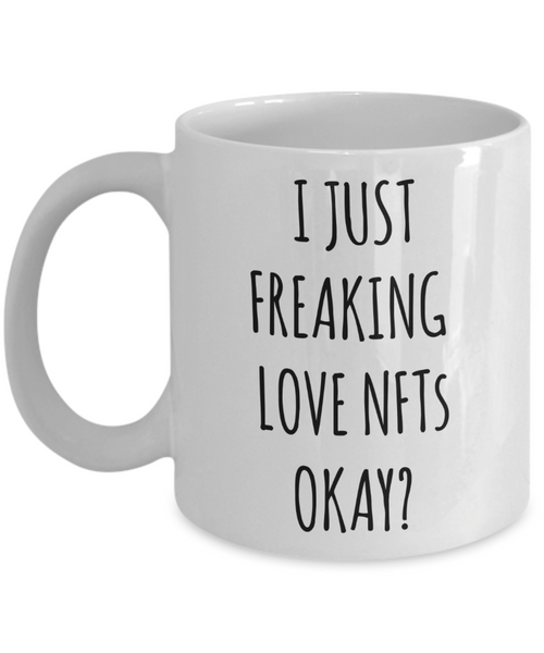 I Just Freaking Love NFTs Okay Mug Coffee Cup Funny Gift