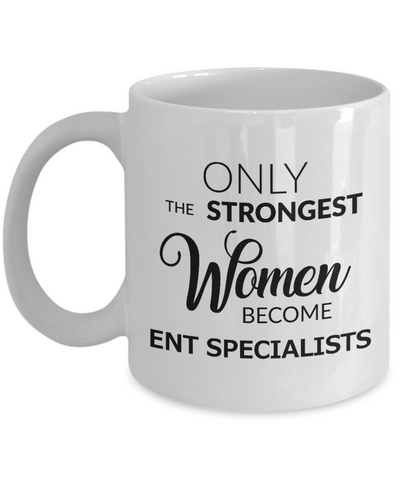 Coffee Mug Gifts For ENT Specialist - Only The Strongest Women Become ENT Specialist Ceramic Coffee Cup-Cute But Rude