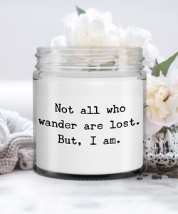 Not All Who Wander Are Lost. But, I Am Candle Vanilla Scented Soy Wax Blend 9 oz. with Lid