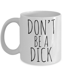 Rude Mugs - Don't Be a Dick Funny Ceramic Coffee Cup Gift-Cute But Rude