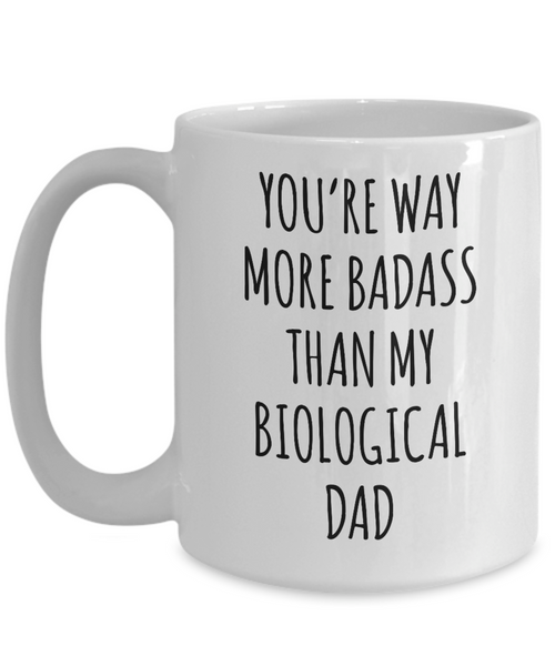 Funny Gift for Stepdad Mug Way More Badass Than My Biological Dad Mug Coffee Cup Funny Gift