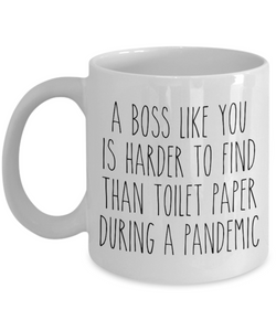 A Boss Like You is Harder to Find Than Toilet Paper Mug Funny Quarantine Coffee Cup