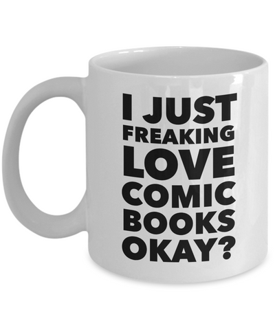 Comic Book Gifts I Just Freaking Love Comic Books Okay Funny Mug Ceramic Coffee Cup-Cute But Rude
