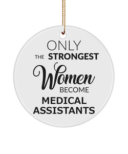 Medical Assistant Christmas Tree Ornament Only The Strongest Women Become Medical Assistants Ceramic