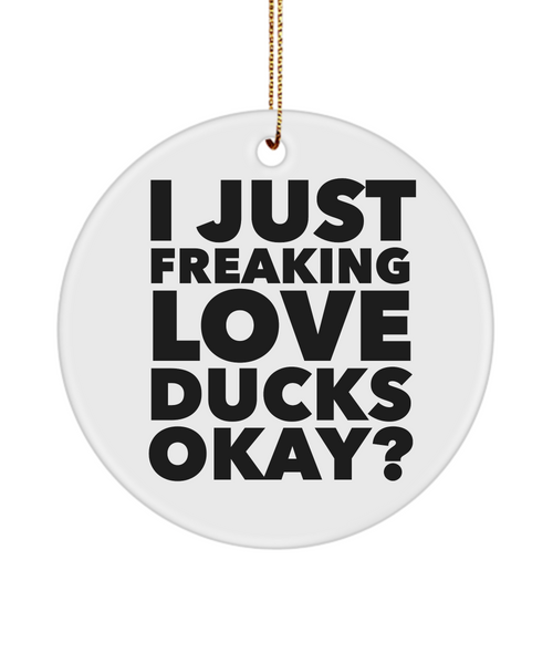 Duck Ornament I Just Freaking Love Ducks Okay Ceramic Christmas Tree Ornament