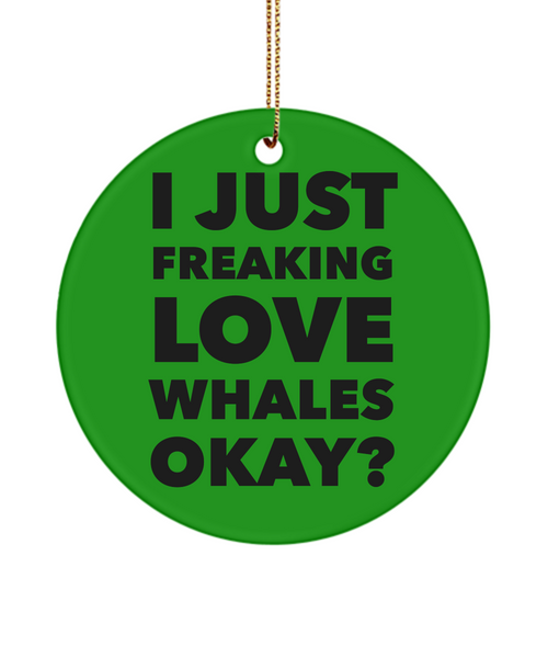 Whale Ornament I Just Freaking Love Whales Okay Ceramic Christmas Tree Ornament