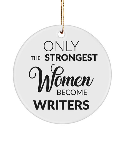 Writer Christmas Tree Ornament Only The Strongest Women Become Writers Ceramic