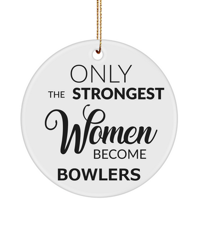 Bowling Ornament Only The Strongest Women Become Bowlers Ceramic Christmas Tree Ornament