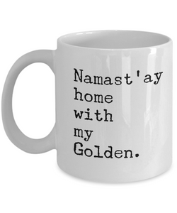 Namast'ay Home with my Golden Mug 11 oz. Ceramic Coffee Cup-Cute But Rude
