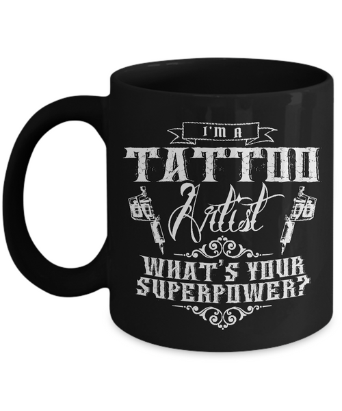 Tattoos - Tattooing - Tattoo Gifts - I'm a Tattoo Artist What's Your Superpower? Coffee Mug-Cute But Rude