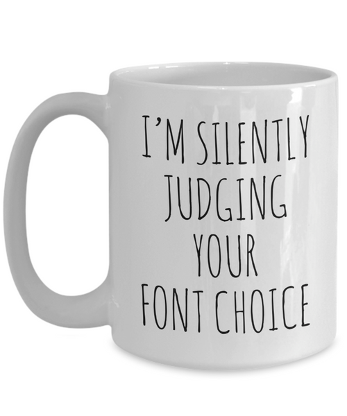 I'M Silently Judging Your Font Choice Mug Coffee Cup Funny Gift