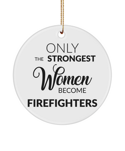 Female Firefighter Present Only The Strongest Women Become Firefighters Ceramic Christmas Tree Ornament