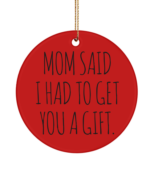 Funny Gift for Sister From Brother Mom Said I Had to Get You a Gift Christmas Tree Ornament