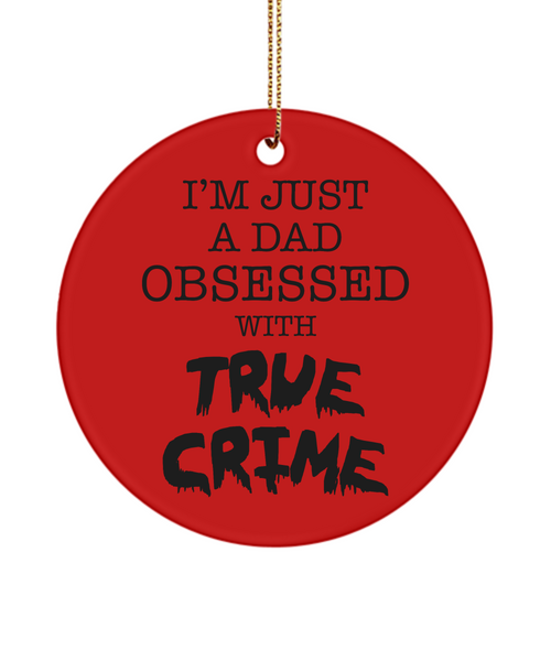 I'm Just a Dad Obsessed with True Crime Funny Serial Killer Ceramic Christmas Tree Ornament for Him