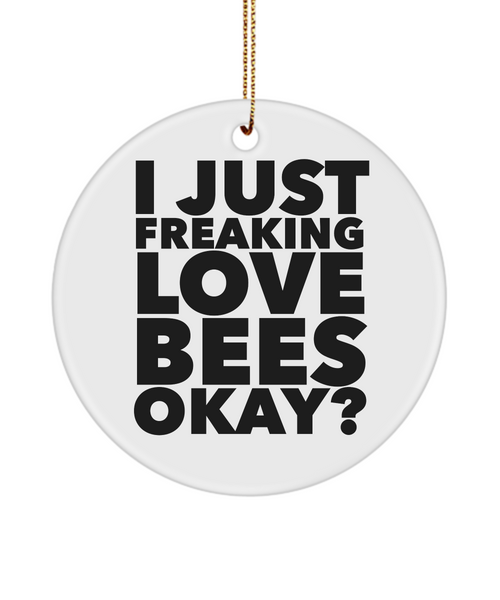 Beekeeper Ornament I Just Freaking Love Bees Okay Ceramic Christmas Tree Ornament