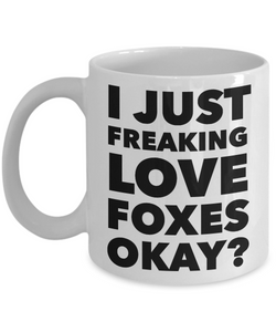 Fox Lovers Coffee Mug - I Just Freaking Love Foxes Okay? Ceramic Coffee Cup-Cute But Rude