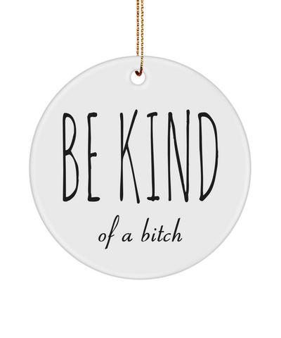 Best Friend Ornament Friendship Ornament Dumb Gifts for Friends Funny Gift BFF Gift Be Kind of a Bitch Rude Christmas Tree Ornament