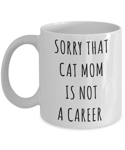 Funny Graduation Gift for Her Cat Lover Sorry That Cat Mom is Not a Career Mug Coffee Cup-Cute But Rude