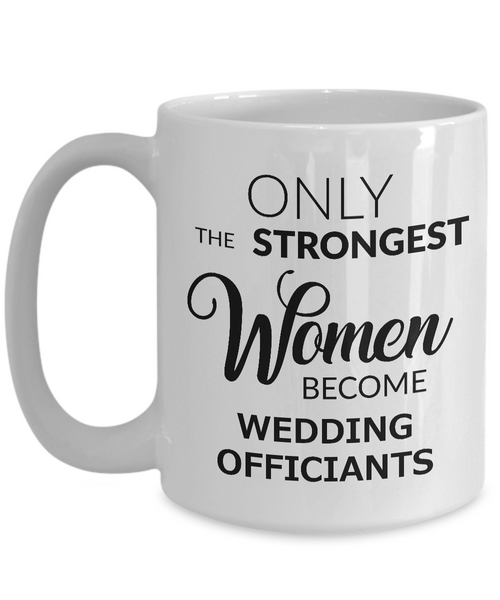 Wedding Officiant Mug Gift - Only the Strongest Women Become Wedding Officiants Coffee Mug Ceramic Tea Cup-Cute But Rude
