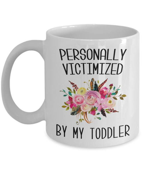 Funny Toddler Mom Mug Personally Victimized By My Toddler Coffee Cup