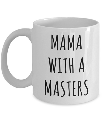 Masters Degree Mug for Mom Mama with a Masters Coffee Cup Graduation Gift-Cute But Rude