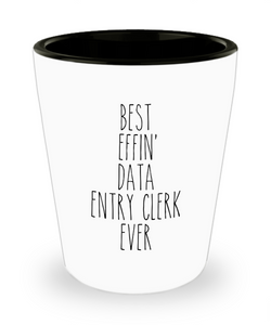Gift For Data Entry Clerk Best Effin' Data Entry Clerk Ever Ceramic Shot Glass Funny Coworker Gifts
