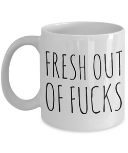 Fresh Out of Fucks Mug Ceramic No Fucks Given Coffee Cup-Cute But Rude