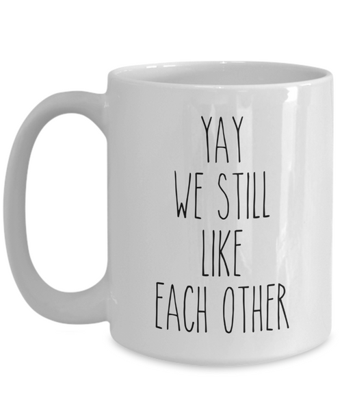 Valentine's Day Mug for Boyfriend for Girlfriend Mug We Still Like Each Other Funny Coffee Cup