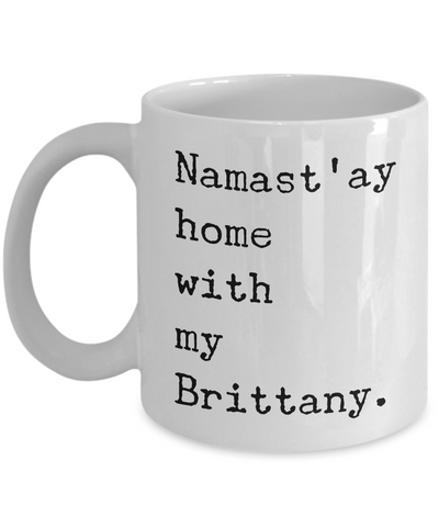 Brittany Dog Mug - Namast'ay Home with My Brittany Coffee Mug-Cute But Rude