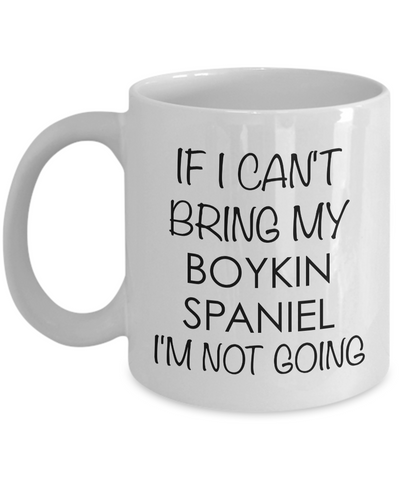 Boykin Spaniel Coffee Cup Boykin Spaniel Gifts - If I Can't Bring My Boykin Spaniel I'm Not Going Coffee Mug Ceramic Tea Cup-Cute But Rude