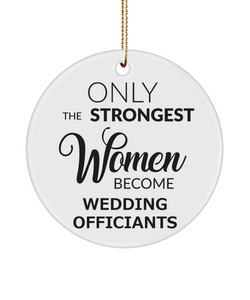 Wedding Officiant Ornament Only The Strongest Women Become Wedding Officiants Ceramic Christmas Tree Ornament