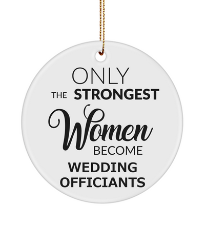 Wedding Officiant Ornament Only The Strongest Women Become Wedding Officiants Ceramic Christmas Tree Ornament
