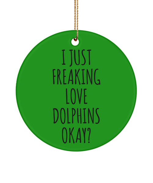 Dolphin Ornament Dolphin Gifts I Just Freaking Love Dolphins Okay Christmas Tree Ornament