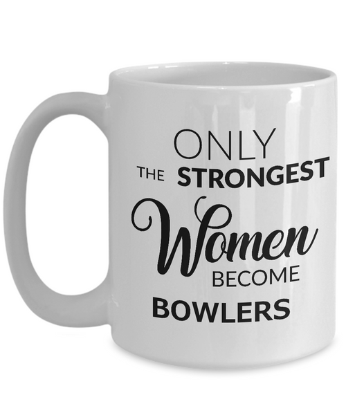 Bowler Gifts - Best Bowler Mug for Women - Only the Strongest Women Become Bowlers Coffee Mug Ceramic Tea Cup-Cute But Rude