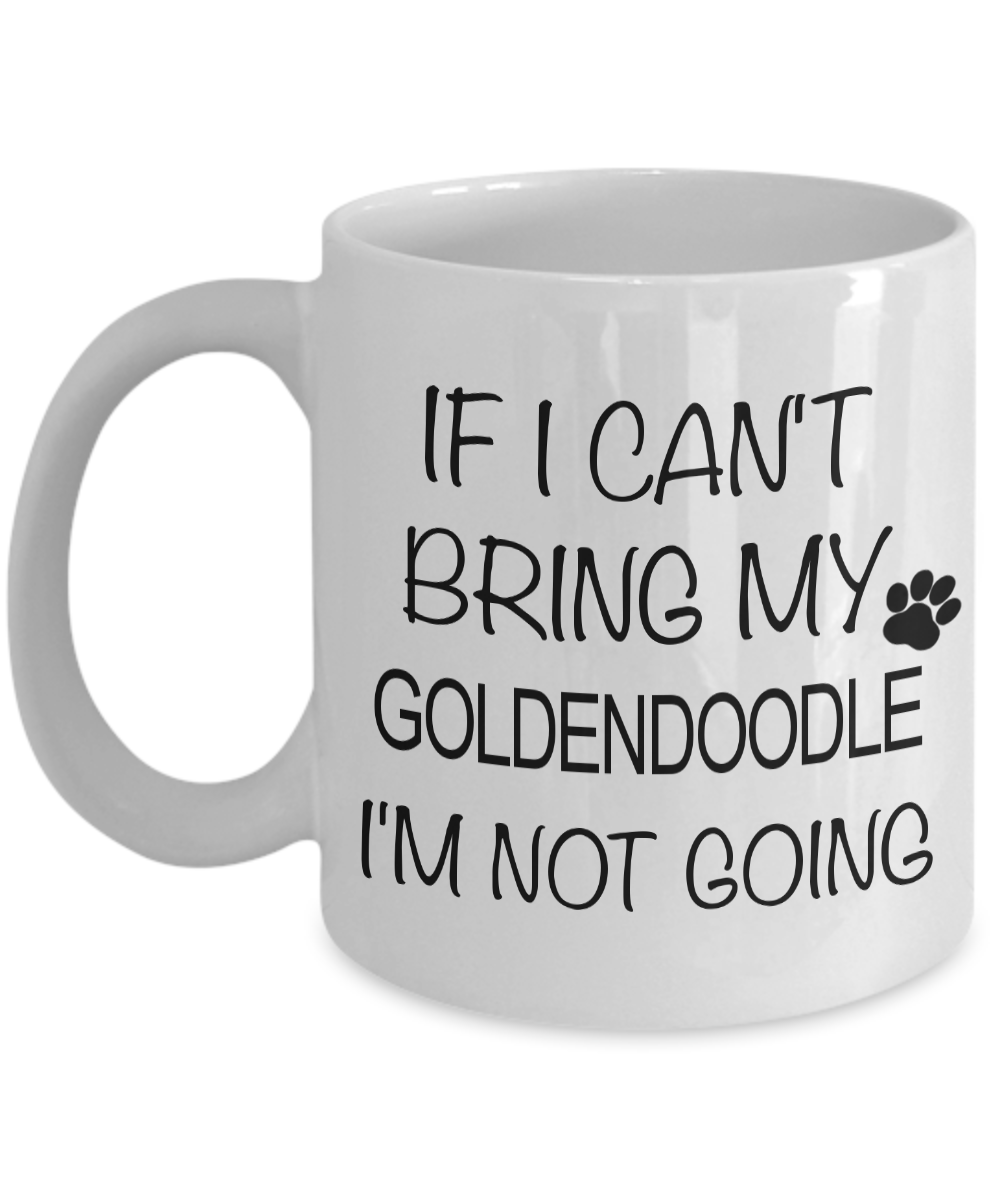 Goldendoodle Coffee Mug Goldendoodle Gifts - If I Can't Bring My Goldendoodle I'm Not Going Coffee Mug Ceramic Tea Cup-Cute But Rude