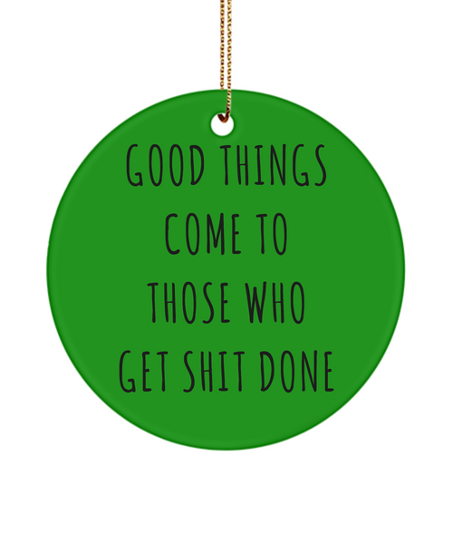 Coworker Present Good Things Come To Those Who Get Shit Done Ceramic Christmas Tree Ornament