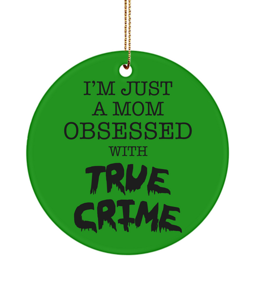 I'm Just a Mom Obsessed with True Crime Funny Serial Killer Christmas Tree Ornament for Her