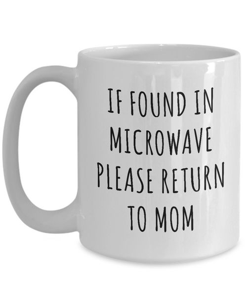 If Found In Microwave Please Return To Mom Mug Coffee Cup Funny Gift For Mother’s Day