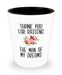 Thank You For Raising The Man Of My Dreams Mother of the Groom Wedding Gift Mother in Law Present Ceramic Shot Glass