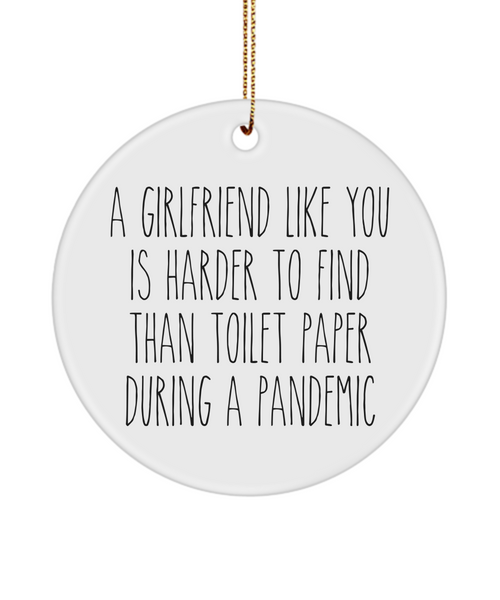 A Girlfriend Like You Is Harder To Find Than Toilet Paper During A Pandemic Funny Christmas Tree Ornament