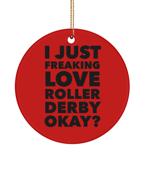 Roller Derby Present I Just Freaking Love Roller Derby Okay Ceramic Christmas Tree Ornament