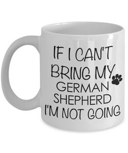 German Shepherd - If I Can't Bring My German Shepherd I'm Not Going Coffee Mug-Cute But Rude
