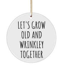 Valentine's Day Anniversary Let's Grow Old And Wrinkley Together Ceramic Christmas Tree Ornament