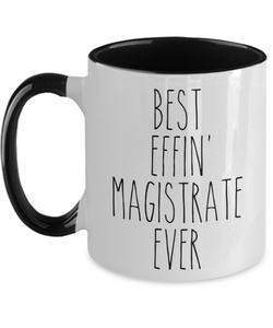 Gift For Magistrate Best Effin' Magistrate Ever Mug Two-Tone Coffee Cup Funny Coworker Gifts