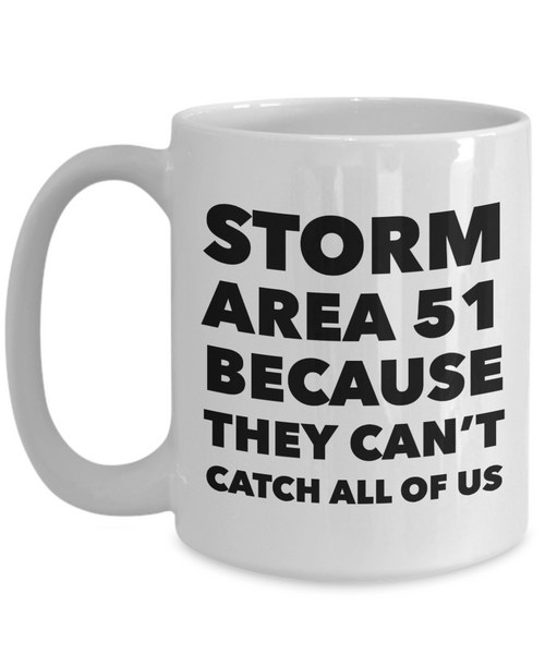 Storm Area 51 Because They Can't Catch All of Us Mug Funny Coffee Cup Gag Gift