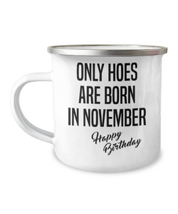 November Birthday Mug Only Hoes Are Born In November Happy Birthday Metal Camper Mug